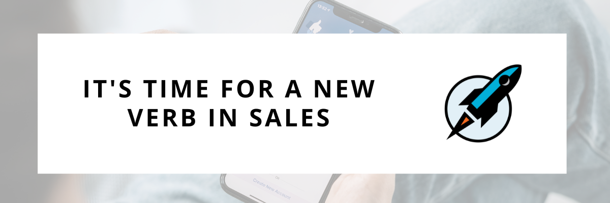 Attention Sales Leaders: It’s Time For A New Verb