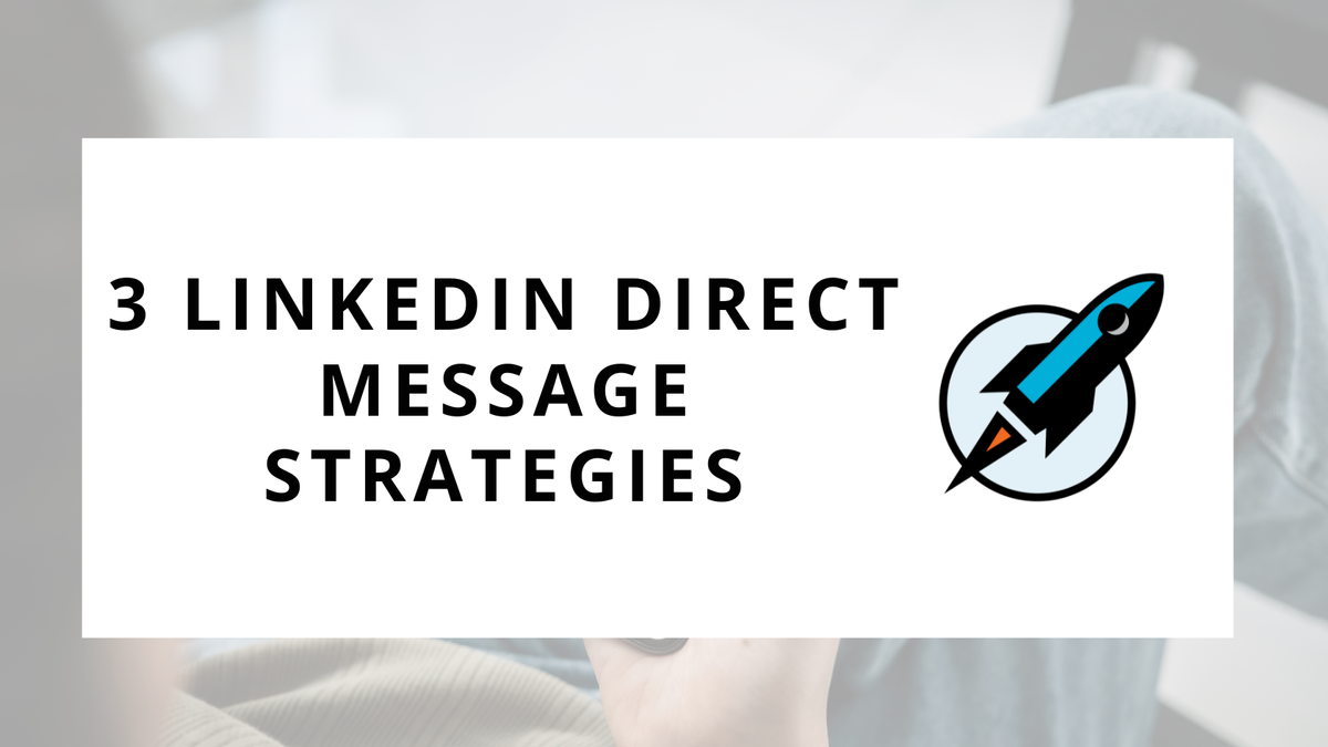 3 LinkedIn Direct Message Strategies