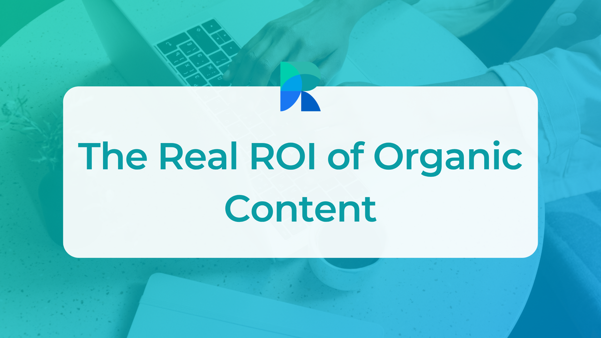 The Real ROI of Organic Content